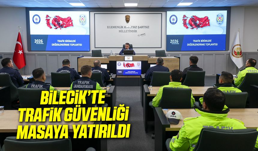 BİLECİK’TE TRAFİK GÜVENLİĞİ MASAYA YATIRILDI