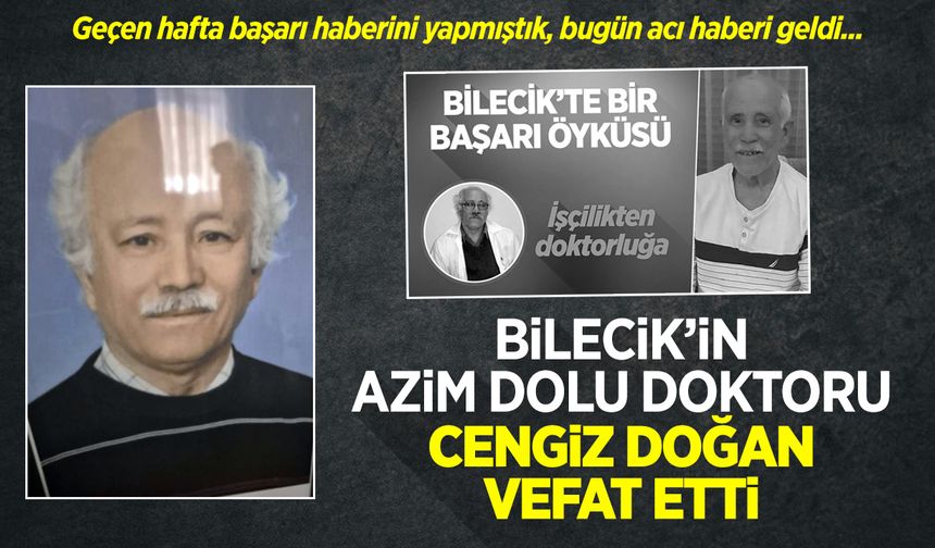 BİLECİK’İN AZİM DOLU DOKTORU CENGİZ DOĞAN VEFAT ETTİ