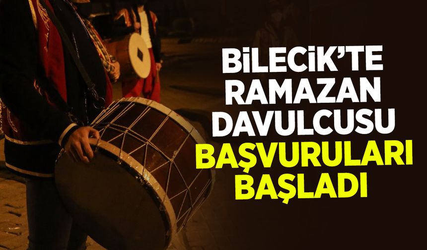 BİLECİK'TE RAMAZAN DAVULCUSU BAŞVURULARI BAŞLADI