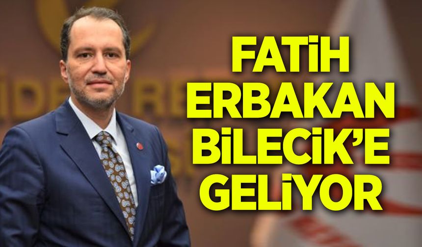 Fatih Erbakan Bilecik'e geliyor