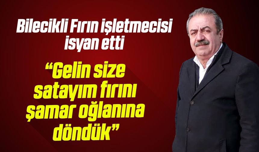 Bilecikli Fırın İşletmecisi İsyan Etti