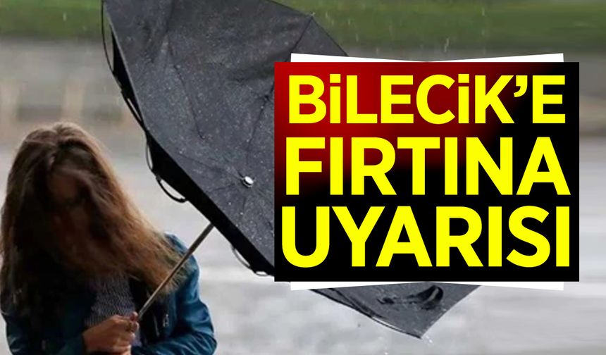 BİLECİK’E FIRTINA UYARISI