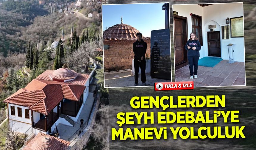 GENÇLERDEN ŞEYH EDEBALİ’YE MANEVİ YOLCULUK