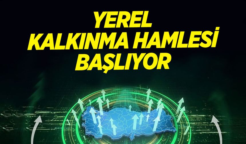 Yerel Kalkınma Hamlesi Başlıyor