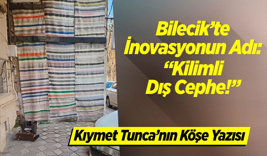 Bilecik’te İnovasyonun Adı: "Kilimli Dış Cephe!"