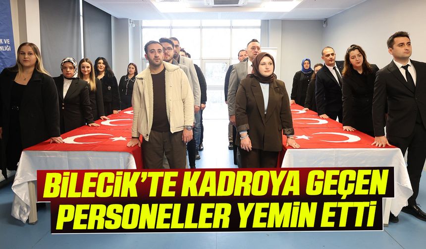 BİLECİK’TE SÖZLEŞMELİ PERSONELLER KADROYA GEÇTİ