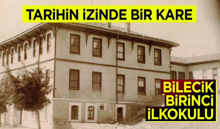 Bilecik Birinci İlkokulu: Tarihin İzinde Bir Kare