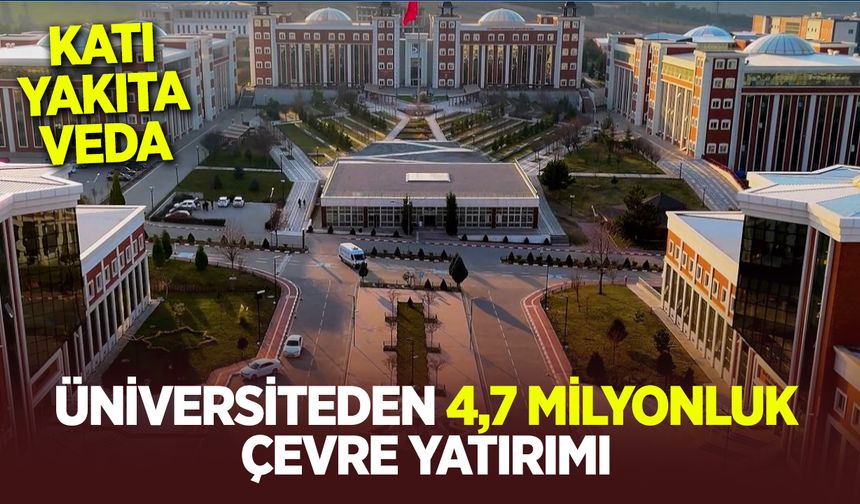 ÜNİVERSİTEDEN 4,7 MİLYONLUK ÇEVRE YATIRIMI