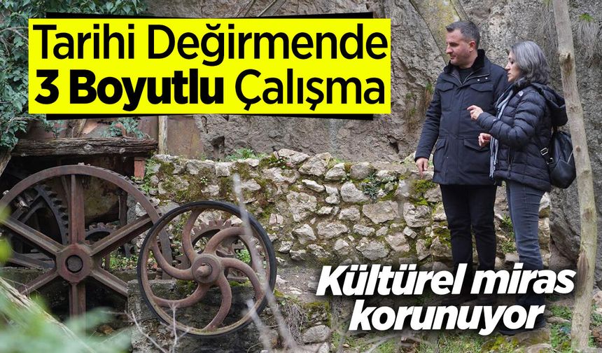 Kültürel miras korunuyor: Tarihi Değirmende 3 Boyutlu Çalışma