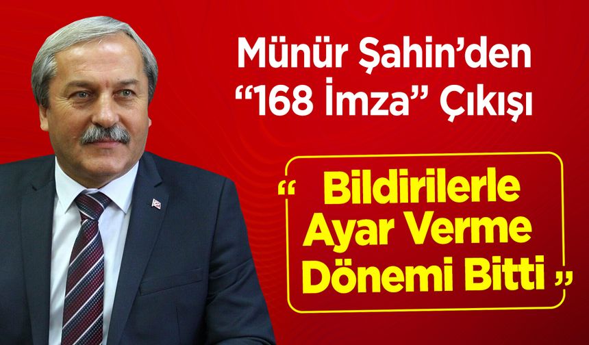 Münür Şahin’den “168 İmza” Çıkışı: "Bildirilerle Ayar Verme Dönemi Bitti"