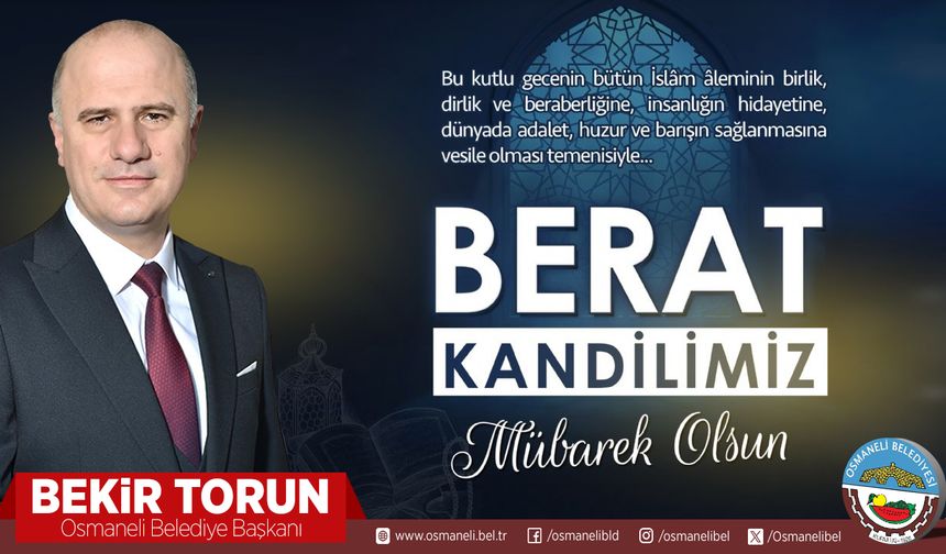 Osmaneli Belediye Başkanı Bekir Torun’dan Berat Kandili Mesajı