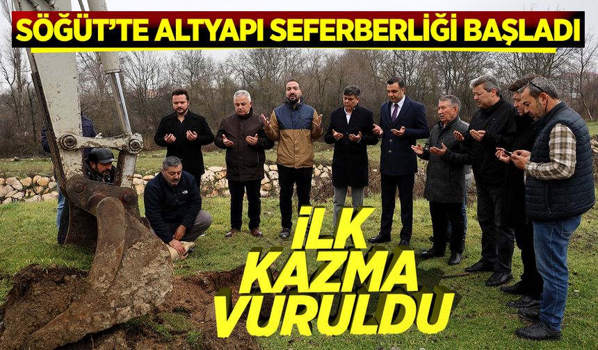 İlk Kazma Vuruldu: Söğüt’te Altyapı Seferberliği Başladı