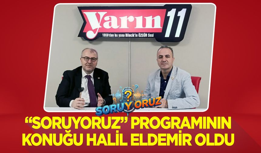''Soruyoruz'' programının konuğu Halil Eldemir oldu