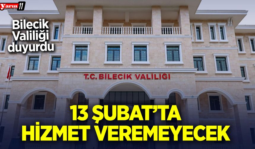 Valilik duyurdu: 13 Şubat’ta hizmet veremeyecek