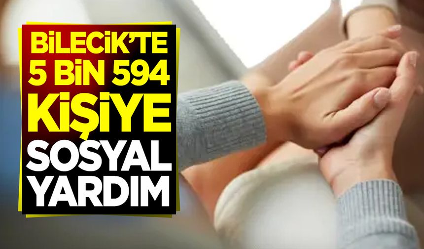 Bilecik’te 5 Bin 594 Kişiye Sosyal Yardım