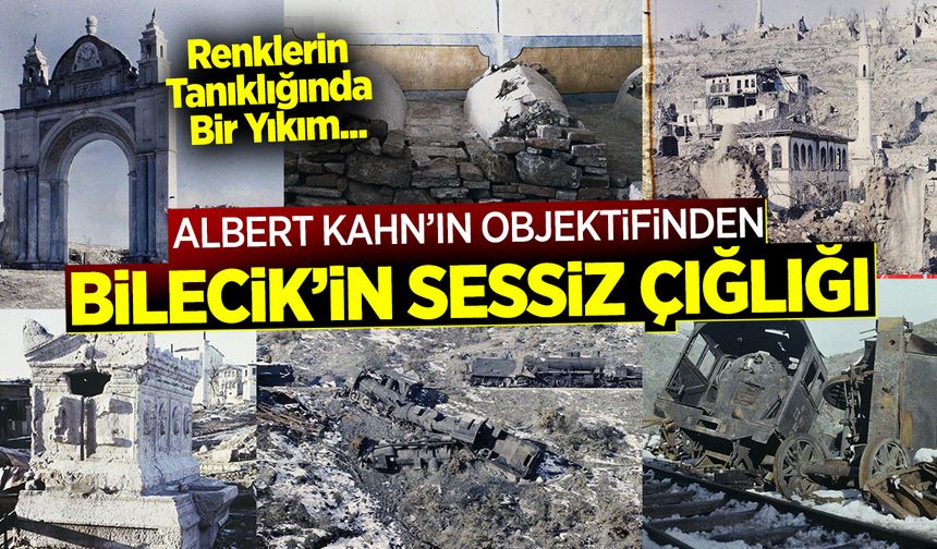 Albert Kahn’ın Objektifinden Bilecik’in Sessiz Çığlığı