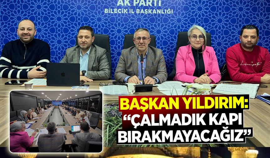 Başkan Yıldırım: ''Çalmadık kapı bırakmayacağız''