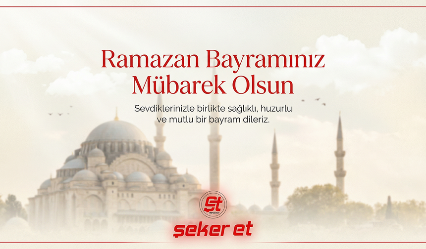ŞEKER ET  RAMAZAN BAYRAMI TEBRİĞİ