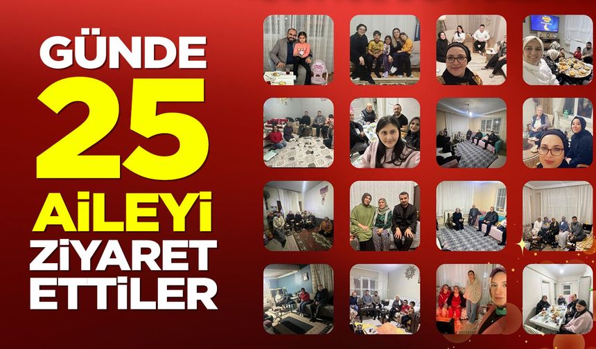 Günde 25 aileyi ziyaret ettiler