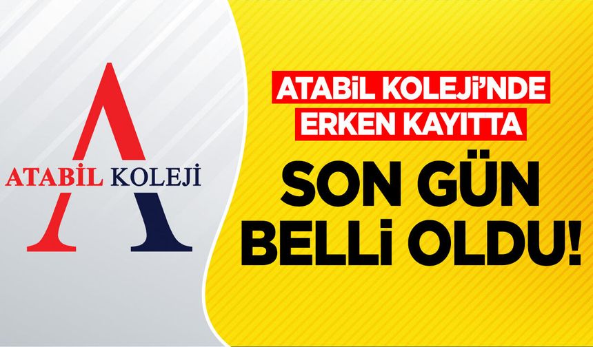 Atabil Koleji’nde Erken Kayıtta Son Gün Belli Oldu!