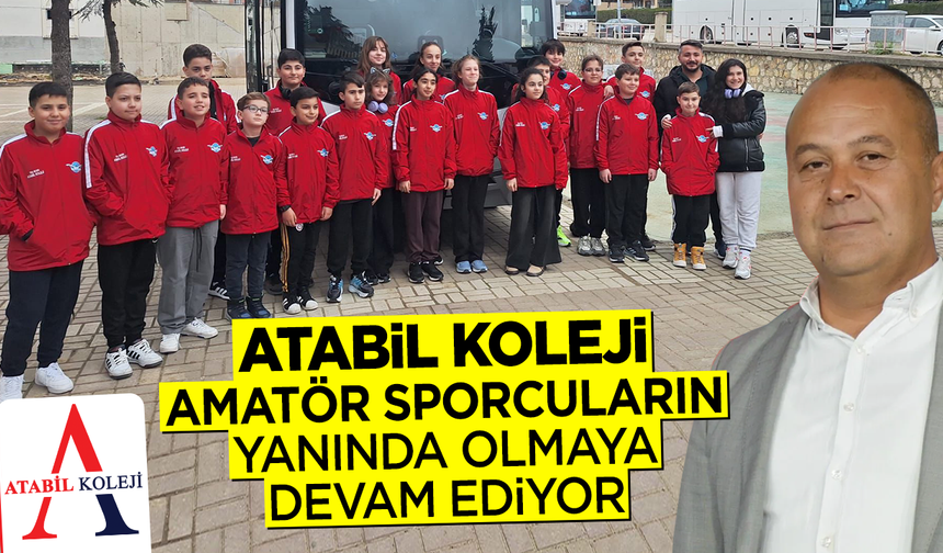 ATABİL KOLEJİ AMATÖR SPORCULARIN YANINDA OLMAYA DEVAM EDİYOR