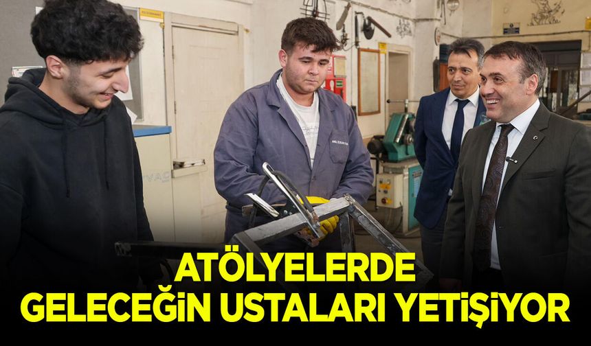 Atölyelerde Geleceğin Ustaları Yetişiyor