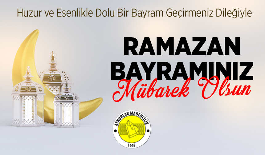 AYNURLAR MADENCİLİK RAMAZAN BAYRAMI TEBRİĞİ