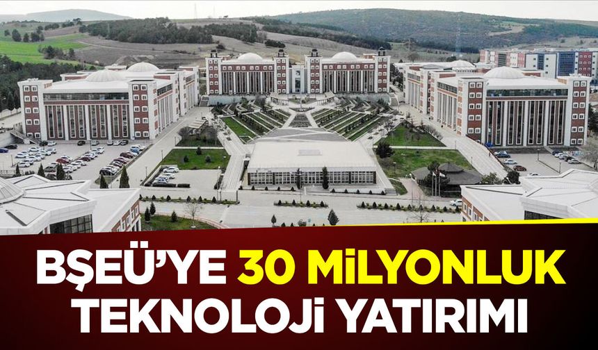 BŞEÜ’ye 30 Milyonluk Teknoloji Yatırımı