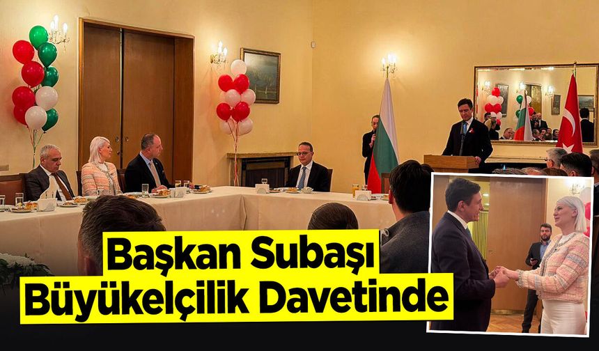 Başkan Subaşı, Büyükelçilik Davetinde