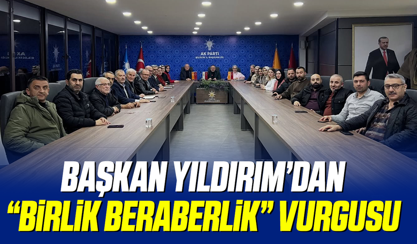 Başkan Yıldırım'dan ''Birlik beraberlik'' Vurgusu