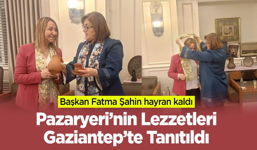 Pazaryeri’nin Lezzetleri Gaziantep’te Tanıtıldı