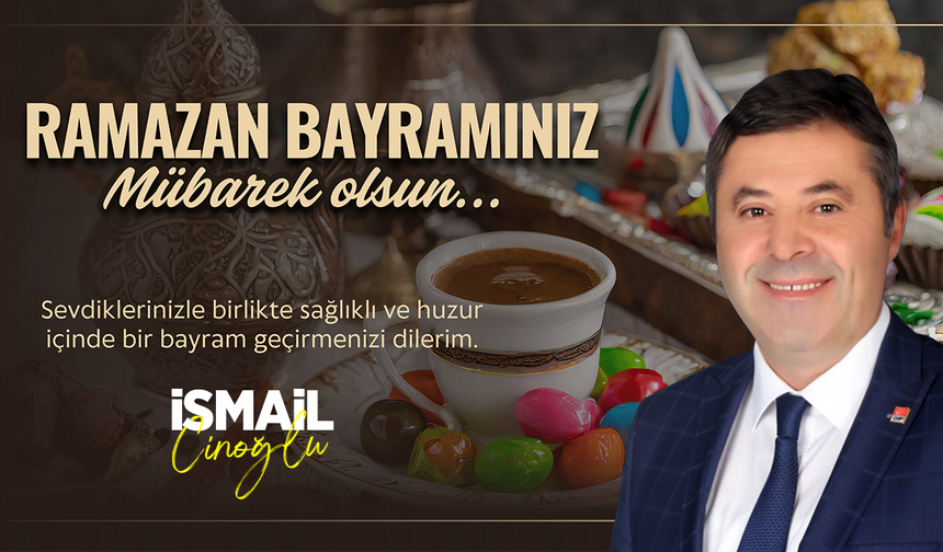 İSMAİL CİNOĞLU RAMAZAN BAYRAMI TEBRİĞİ