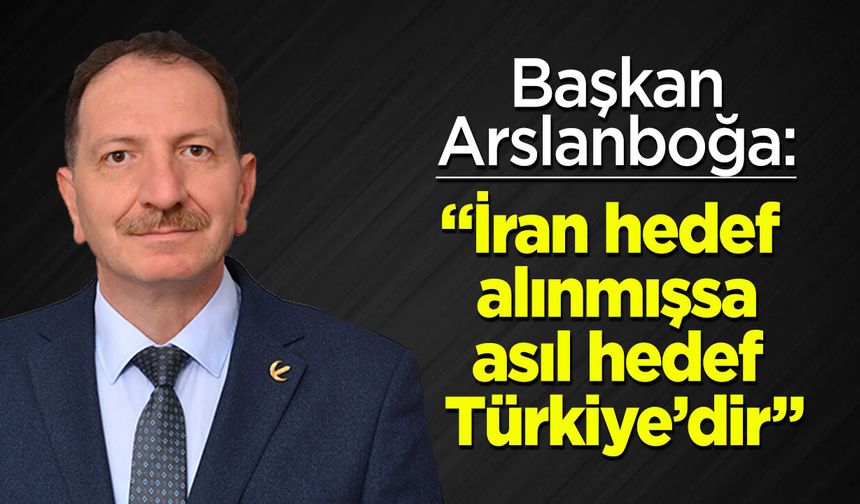 Başkan Arslanboğa: “İran hedef alınmışsa asıl hedef Türkiye’dir”