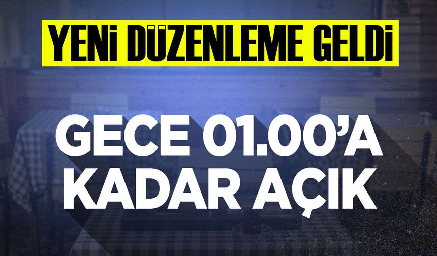 Yeni düzenleme geldi: Gece 01.00'a kadar açık