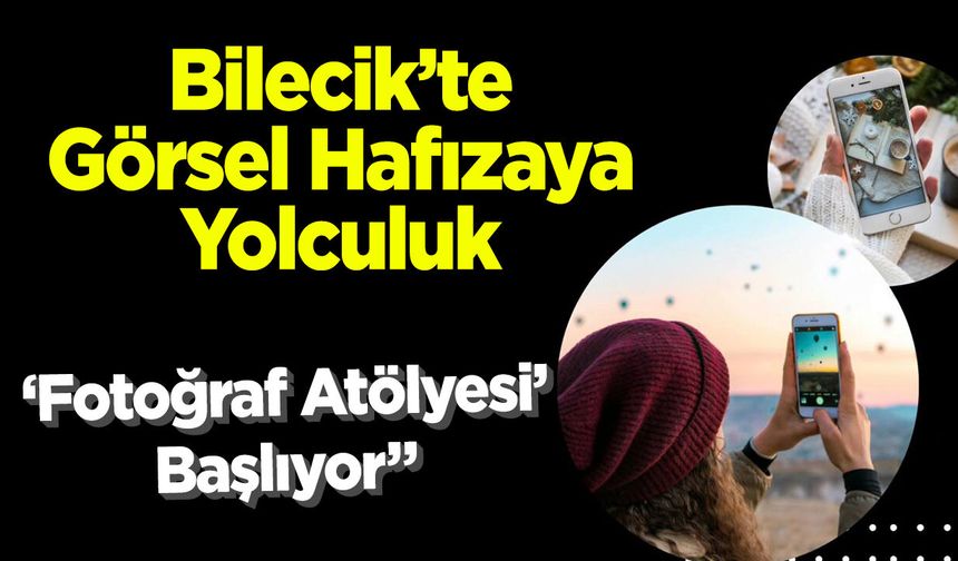 Bilecik’te Görsel Hafızaya Yolculuk