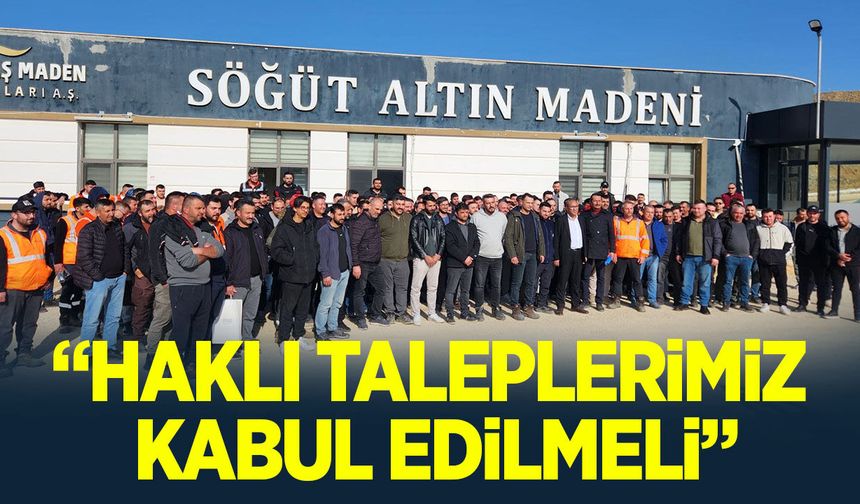 ''Haklı taleplerimiz kabul edilmeli''