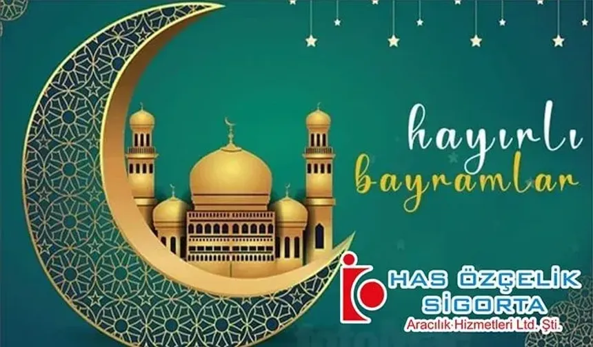 HAS ÖZÇELİK SİGORTA RAMAZAN BAYRAMI TEBRİĞİ