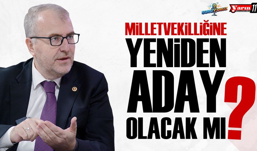 Milletvekilliğine yeniden aday olacak mı?