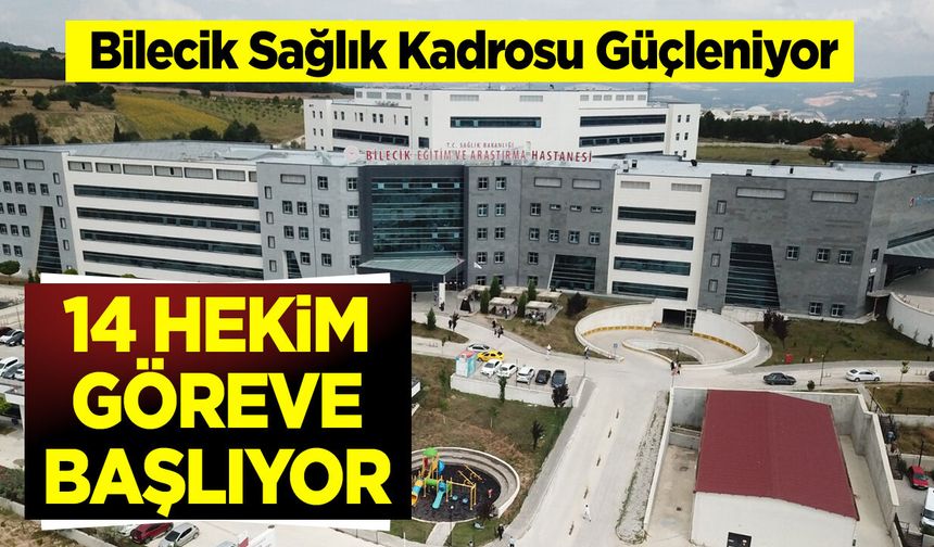 Bilecik Sağlık Kadrosu Güçleniyor: 14 Hekim Görevlerine Başlıyor