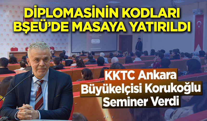 Diplomasinin Kodları BŞEÜ’de Masaya Yatırıldı