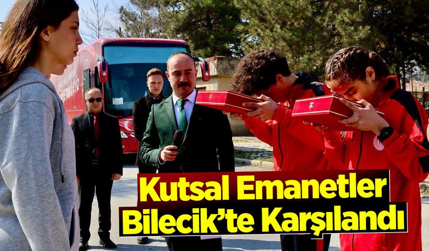 Kutsal Emanetler Bilecik’te Karşılandı