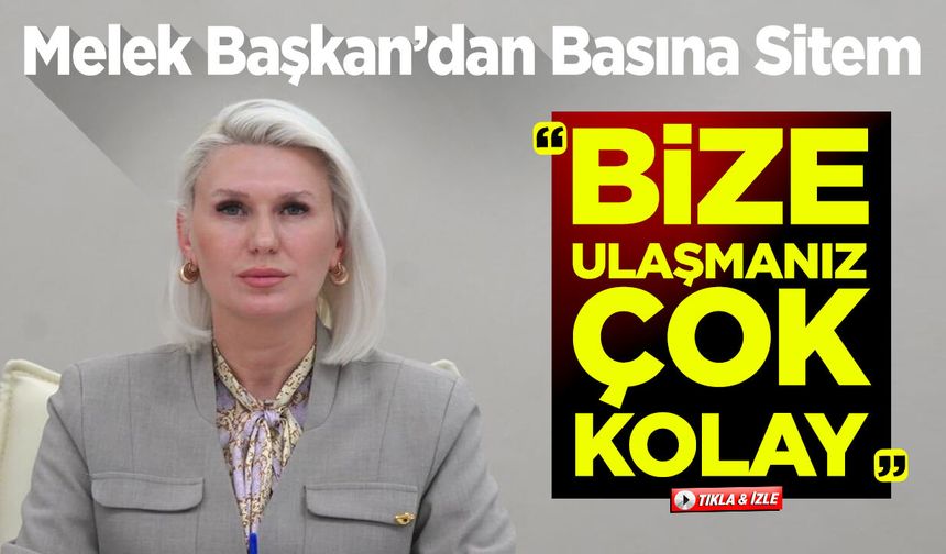 Melek Başkan'dan Basına Sitem