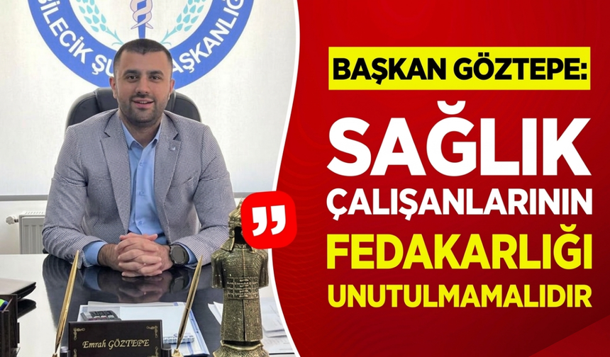 Başkan Göztepe: "Sağlık Çalışanlarının Fedakârlığı Unutulmamalıdır"