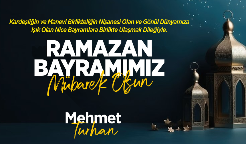 MEHMET TURHAN RAMAZAN BAYRAMI TEBRİĞİ