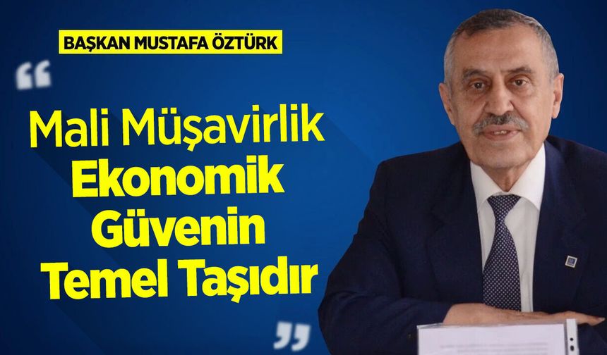 Başkan Öztürk: "Mali Müşavirlik, Ekonomik Güvenin Temel Taşıdır”
