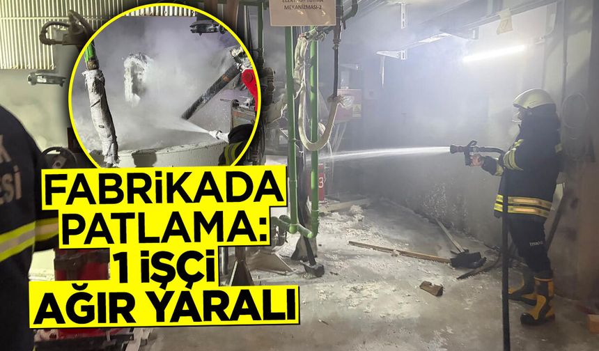 Fabrikada patlama: 1 işçi ağır yaralı