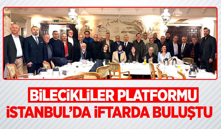 Bilecikliler Platformu İstanbul’da İftarda Buluştu
