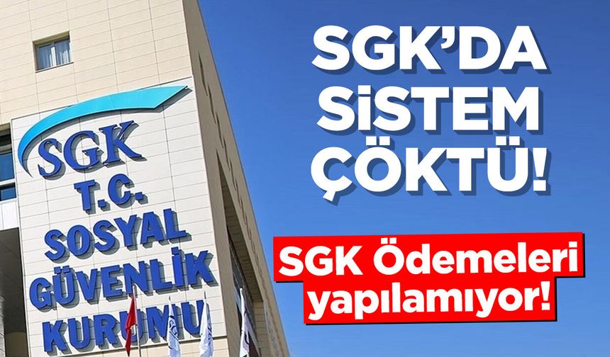 SGK’da Sistem Krizi