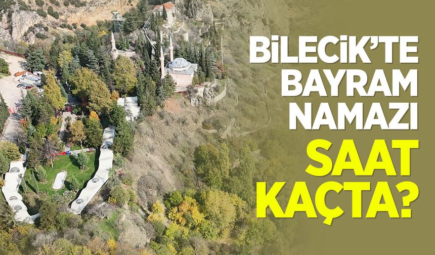 Bilecik'te Ramazan bayramı namazı saat kaçta?