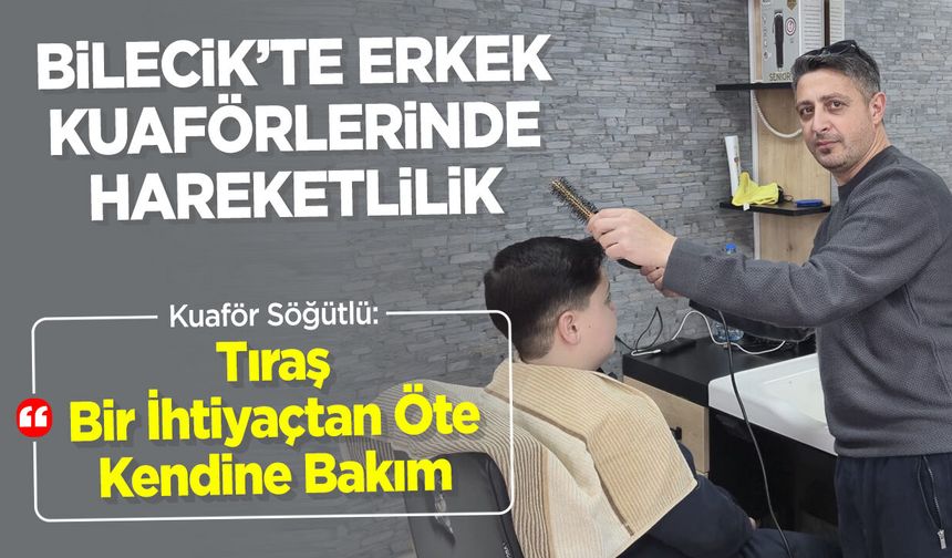 Bilecik’te Erkek Kuaförlerinde Hareketlilik